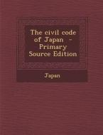 The Civil Code of Japan edito da Nabu Press