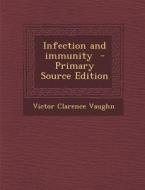 Infection and Immunity di Victor Clarence Vaughn edito da Nabu Press