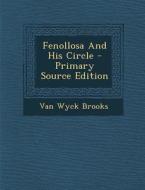 Fenollosa and His Circle - Primary Source Edition di Van Wyck Brooks edito da Nabu Press