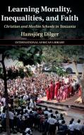 Learning Morality, Inequalities, And Faith di Hansjoerg Dilger edito da Cambridge University Press