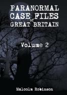 Paranormal Case Files of Great Britain  (Volume 2) di Malcolm Robinson edito da Lulu.com