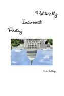 Politically Incorrect Poetry di C. A. Lindsay edito da Lulu.com