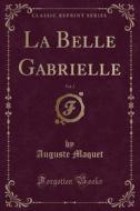 La Belle Gabrielle, Vol. 3 (classic Reprint) di Auguste Maquet edito da Forgotten Books