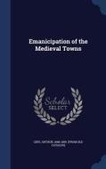 Emanicipation Of The Medieval Towns edito da Sagwan Press