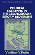Political Grouping in the Czechoslovak Reform Movement di Vladimir V. Kusin edito da Palgrave Macmillan