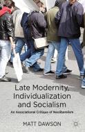 Late Modernity, Individualization and Socialism di M. Dawson edito da Palgrave Macmillan