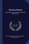 The Law Of Horses: Including The Law Of di GEORGE HEN OLIPHANT edito da Lightning Source Uk Ltd