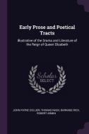 Early Prose and Poetical Tracts: Illustrative of the Drama and Literature of the Reign of Queen Elizabeth di John Payne Collier, Thomas Nash, Barnabe Rich edito da CHIZINE PUBN