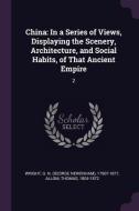 China: In a Series of Views, Displaying the Scenery, Architecture, and Social Habits, of That Ancient Empire: 2 di G. N. ?- Wright, Thomas Allom edito da CHIZINE PUBN