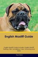 English Mastiff Guide  English Mastiff Guide Includes di Ryan Martin edito da Desert Thrust Ltd
