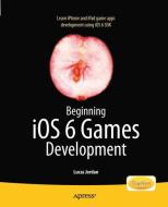 Beginning iOS 6 Games Development di Lucas Jordan edito da Apress