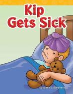 Kip Gets Sick (Short Vowel Storybooks) di Suzanne Barchers edito da SHELL EDUC PUB