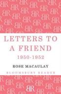 Letters To A Friend di Constance Babington Smith, Rose Macaulay edito da Bloomsbury Publishing Plc