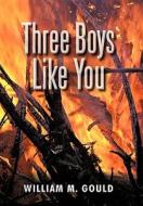 Three Boys Like You di William M. Gould edito da iUniverse