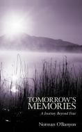 Tomorrow's Memories: A Journey Beyond Fear di Norman O'Banyon edito da AUTHORHOUSE
