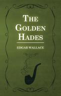 The Golden Hades di Edgar Wallace edito da Read Books