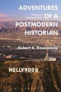 Adventures of a Postmodern Historian di Robert A. (California Institute of Technology Rosenstone edito da Bloomsbury Publishing PLC