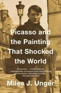 Picasso and the Painting That Shocked the World di Miles J. Unger edito da SIMON & SCHUSTER