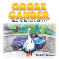 Goose Gander di Cathy Brichoux edito da Xlibris