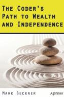 The Coder's Path to Wealth and Independence di Mark Beckner edito da Apress