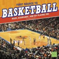 First Source to Basketball: Rules, Equipment, and Key Playing Tips di Tyler Dean Omoth edito da CAPSTONE PR