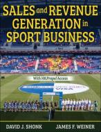 Sales And Revenue Generation In Sport Business di David J. Shonk, James F. Weiner edito da Human Kinetics Publishers