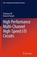 High Performance Multi-Channel High-Speed I/O Circuits di Taehyoun Oh, Ramesh Harjani edito da SPRINGER NATURE