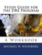 Study Guide for the Dre Program: A Workbook di Michael W. Weissberg edito da Createspace