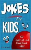 Jokes for Kids: 102 Laugh Out Loud Knock-Knock Jokes for Kids! di Lillie Adams edito da Createspace
