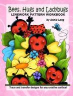 Bees Hugs & Ladybugs: Linework Pattern Workbook di Annie Lang edito da Createspace