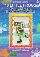 Nursery Rhymes for Autumn and Winter: 10 Little Frogs di Simona Molino edito da Createspace