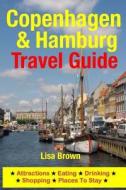 Copenhagen & Hamburg Travel Guide: Attractions, Eating, Drinking, Shopping & Places to Stay di Lisa Brown edito da Createspace