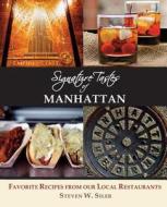 Signature Tastes of Manhattan: Favorite Recipes of Our Local Restaurants di Steven W. Siler edito da Createspace