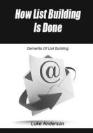 How List Building Is Done: Demerits of List Building di Luke Anderson edito da Createspace