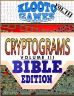 Klooto Games Cryptograms Vol. III: Bible Edition di Cyrus F. Rea edito da Createspace