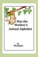 Max the Monkey's Animal Alphabet di Stacy Rayner edito da Createspace