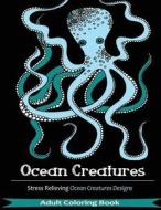 Ocean Creatures Adult Coloring Books: 35 Creative Stress Relieving Ocean Animals Patterns di Coloring Books For Adults, Adult Coloring Books edito da Createspace