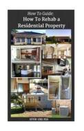 How to Guide: How to Rehab a Residential Property di Chris Penn edito da Createspace