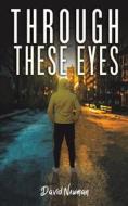 Through These Eyes di David Newman edito da Austin Macauley Publishers
