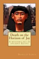DEATH ON THE HORIZON OF JOY: A MYSTERY S di DONALD LEWIS edito da LIGHTNING SOURCE UK LTD