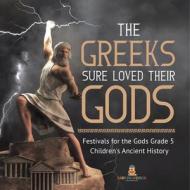 The Greeks Sure Loved Their Gods | Festivals For The Gods Grade 5 | Children's Ancient History di Baby Professor edito da Speedy Publishing LLC