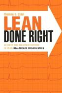 Lean Done Right: Achieve And Maintain Reform In Your Healthcare Organization di Thomas Zidel edito da Health Administration Press
