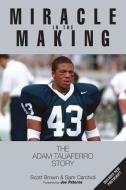 Miracle in the Making: The Adam Taliaferro Story di Scott Brown, Sam Carchidi edito da TRIUMPH BOOKS
