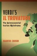 Verdi`s Il trovatore - The Quintessential Italian Melodrama di Martin Chusid edito da University of Rochester Press