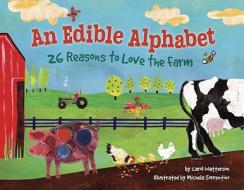 An Edible Alphabet: 26 Reasons to Love the Farm di Carol Watterson edito da Tricycle Press