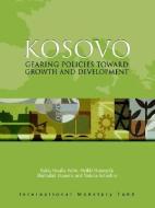 Kosovo: Gearing Policies Toward Growth and Development edito da INTL MONETARY FUND