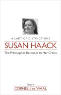 Susan Haack: A Lady of Distinction-The Philosopher Responds to Her Critics edito da PROMETHEUS BOOKS