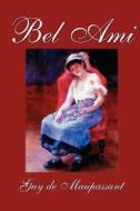 Bel Ami by Guy de Maupassant, Fiction, Classics di Guy de Maupassant edito da Wildside Press