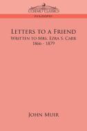 Letters to a Friend di John Muir edito da Cosimo Classics