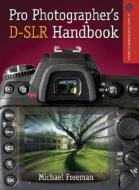 Pro Photographer's D-SLR Handbook di Michael Freeman edito da Lark Books (NC)